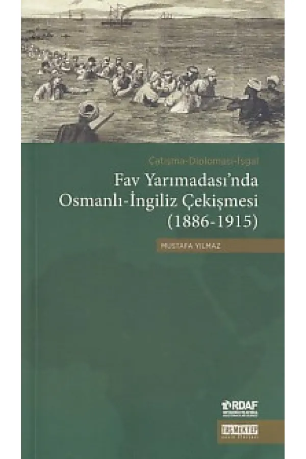 Fav Yarımadası'nda Osmanlı-İngiliz Çekişmesi (1886-1915) Fav Yarımadası'nda Osmanlı-İngiliz Çekişmesi (1886-1915)