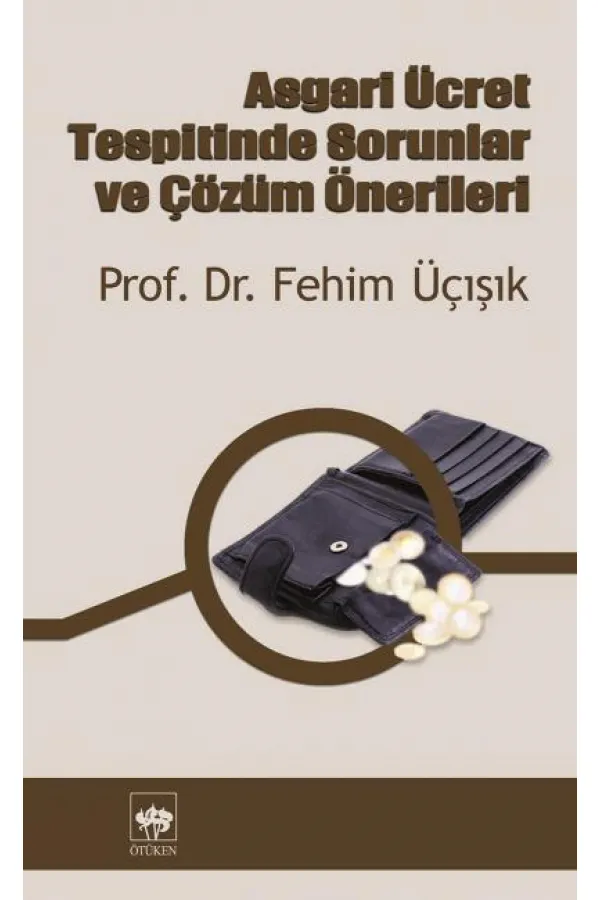 Asgari Ücret Tespitinde Sorunlar ve Çözüm Önerileri Asgari Ücret Tespitinde Sorunlar ve Çözüm Önerileri