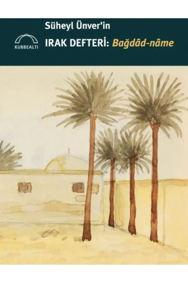 Süheyl Ünver’in Irak Defteri: Bağdâd-nâme Süheyl Ünver’in Irak Defteri: Bağdâd-nâme