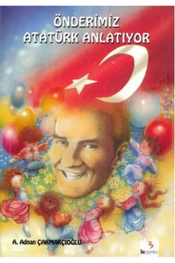 Önderimiz Atatürk Anlatıyor Önderimiz Atatürk Anlatıyor