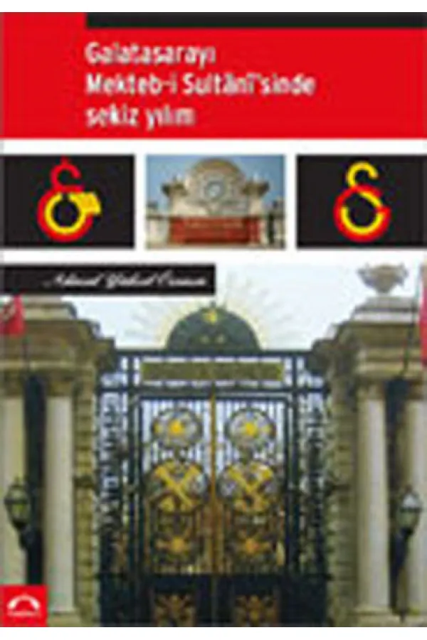 Galatasarayı Mekteb-İ Sultanisinde Sekiz Yılım Galatasarayı Mekteb-İ Sultanisinde Sekiz Yılım