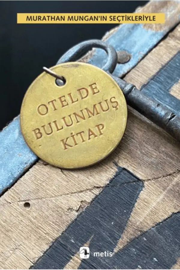 Otelde Bulunmuş Kitap - Murathan Mungan’ın Seçtikleriyle Otelde Bulunmuş Kitap - Murathan Mungan’ın Seçtikleriyle