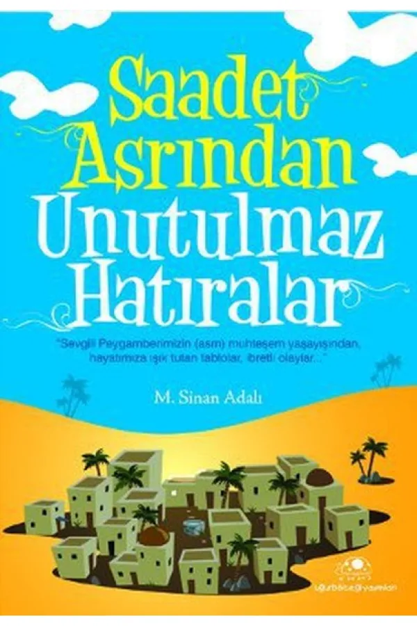 Saadet Asrından Unutulmaz Hatıralar Saadet Asrından Unutulmaz Hatıralar