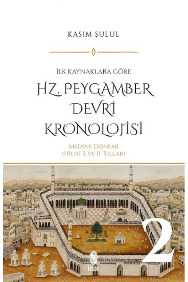 Hz. Peygamber Dönemi Kronolojisi (Cilt 2) Hz. Peygamber Dönemi Kronolojisi (Cilt 2)