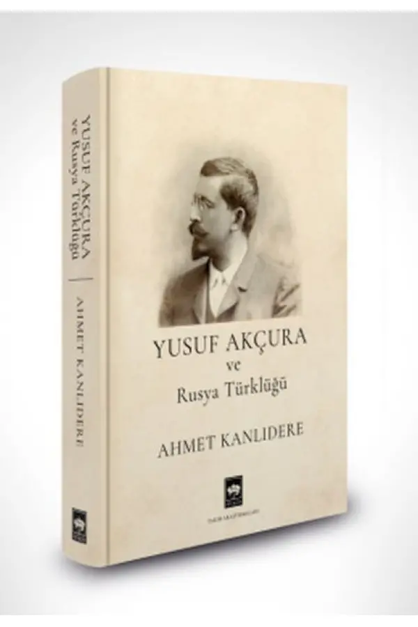 Yusuf Akçura ve Rusya Türklüğü Yusuf Akçura ve Rusya Türklüğü