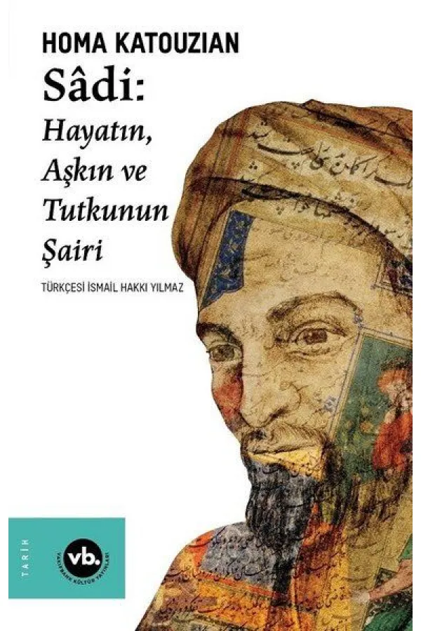 Sadi - Hayatın Aşkın ve Tutkunun Şairi Sadi - Hayatın Aşkın ve Tutkunun Şairi